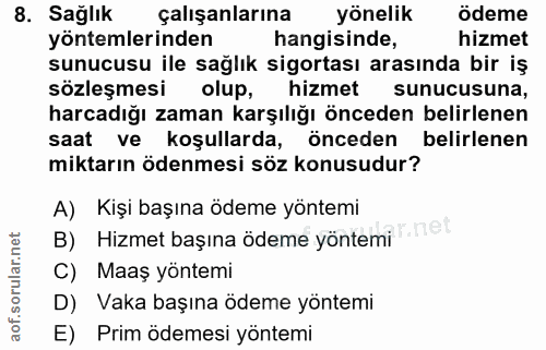 8. soru: Sağlık çalışanlarına yönelik ödeme yöntemlerinden hangisinde, hizmet sunucusu ile sağlık sigortası arasında bir iş sö…