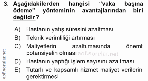 3. soru: Aşağıdakilerden hangisi "vaka başına ödeme" yönteminin avantajlarından biri değildir? A) Hastanın yatış süresini azal…