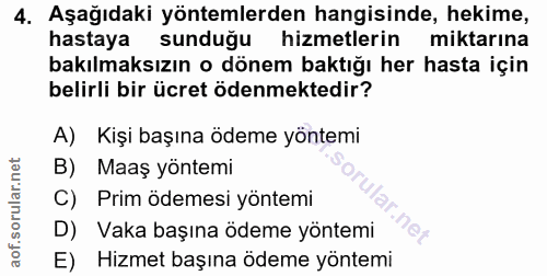4. soru: Aşağıdaki yöntemlerden hangisinde, hekime, hastaya sunduğu hizmetlerin miktarına bakılmaksızın o dönem baktığı her ha…