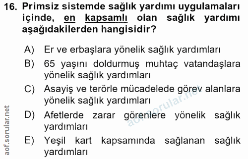 16. soru: Primsiz sistemde sağlık yardımı uygulamaları içinde, en kapsamlı olan sağlık yardımı aşağıdakilerden hangisidir? A) E…