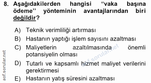 8. soru: Aşağıdakilerden hangisi "vaka başına ödeme" yönteminin avantajlarindan biri değildir? A) Teknik verimliliği artırması…