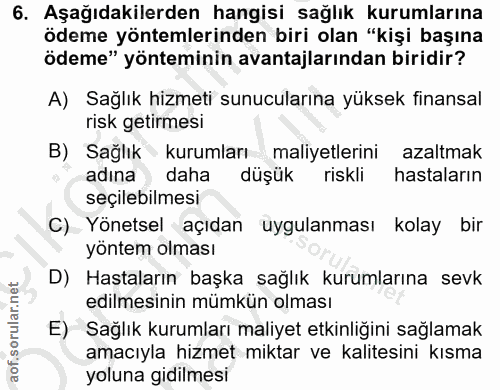 6. soru: Aşağıdakilerden hangisi sağlık kurumlarına ödeme yöntemlerinden biri olan "kişi başına ödeme" yönteminin avantajların…