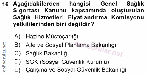 16. soru: Aşağıdakilerden hangisi Genel Sağlık Sigortası Kanunu kapsamında oluşturulan Sağlık Hizmetleri Fiyatlandırma Komisyon…