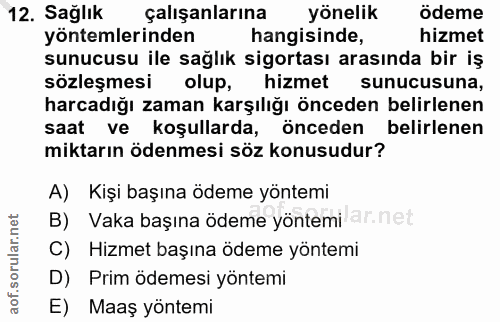 12. soru: Sağlık çalışanlarına yönelik ödeme yöntemlerinden hangisinde, hizmet sunucusu ile sağlık sigortası arasında bir iş sö…