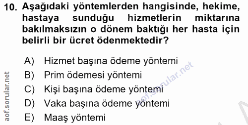 10. soru: Aşağıdaki yöntemlerden hangisinde, hekime, hastaya sunduğu hizmetlerin miktarına bakılmaksızın o dönem baktığı her ha…