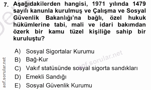 7. soru: Aşağıdakilerden hangisi, 1971 yılında 1479 sayılı kanunla kurulmuş ve Çalışma ve Sosyal Güvenlik Bakanlığı'na bağlı,…