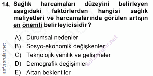 14. soru: Sağlık harcamaları düzeyini belirleyen aşağıdaki faktörlerden hangisi sağlık maliyetleri ve harcamalarında görülen ar…