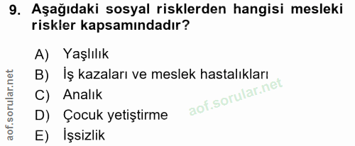 9. soru: Aşağıdaki sosyal risklerden hangisi mesleki riskler kapsamındadır? A) Yaşlılık B) Iş kazaları ve meslek hastalıkları…