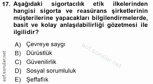 17. soru: Aşağıdaki sigortacılık etik ilkelerinden hangisi sigorta ve reasürans şirketlerinin müşterilerine yapacakları bilgile…