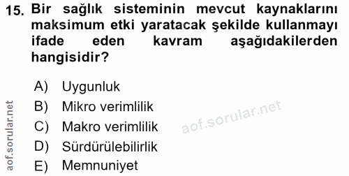 15. soru: Bir sağlık sisteminin mevcut kaynaklarını maksimum etki yaratacak şekilde kullanmayı ifade eden kavram aşağıdakilerde…