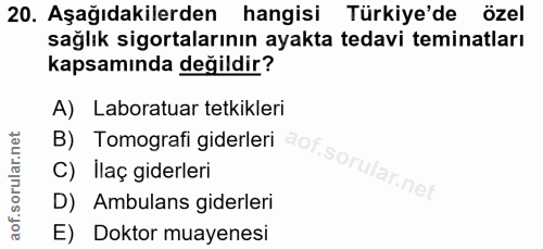 20. soru: Aşağıdakilerden hangisi Türkiye'de özel sağlık sigortalarının ayakta tedavi teminatları kapsamında değildir? A) Labor…
