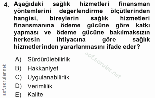 4. soru: Aşağıdakir sağlık hizmetleri finansman yöntemlerini değerlendirme ölçütlerinden hangisi, bireylerin sağlık hizmetleri…