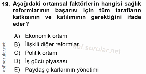 19. soru: Aşağıdaki ortamsal faktörlerin hangisi sağlık reformlarının başarısı için tüm tarafların katkısının ve katılımının ge…