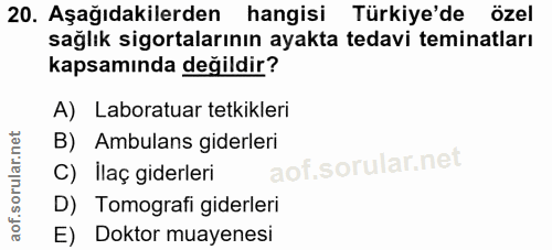 20. soru: Aşağıdakilerden hangisi Türkiye'de özel sağlık sigortalarının ayakta tedavi teminatları kapsamında değildir? A) Labor…