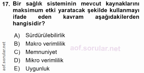 17. soru: Bir sağlık sisteminin mevcut kaynaklarını maksimum etki yaratacak şekilde kullanmayı ifade eden kavram aşağıdakilerde…