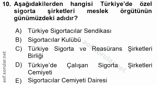 10. soru: Aşağıdakilerden hangisi Türkiye'de özel sigorta şirketleri meslek örgütünün günümüzdeki adıdır? A) Türkiye Sigortacıl…