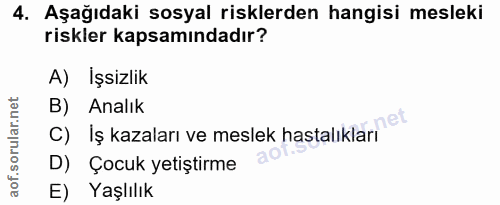 4. soru: Aşağıdaki sosyal risklerden hangisi mesleki riskler kapsamındadır? A) İşsizlik B) Analık C) İş kazaları ve meslek has…