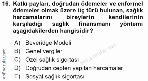 16. soru: Katkı payları, doğrudan ödemeler ve enformel ödemeler olmak üzere üç türü bulunan, sağlık harcamalarını bireylerin ke…