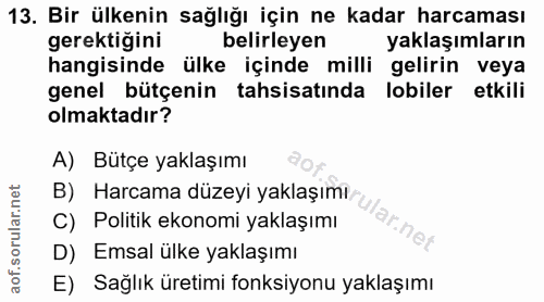 13. soru: Bir ülkenin sağlığı için ne kadar harcaması gerektiğini belirleyen yaklaşımların hangisinde ülke içinde milli gelirin…