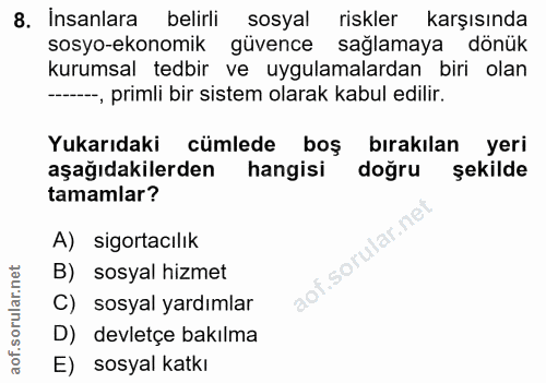 8. soru: Insanlara belirli sosyal riskler karşısında sosyo-ekonomik güvence sağlamaya dönük kurumsal tedbir ve uygulamalardan…
