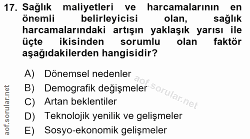 17. soru: Sağlık maliyetleri ve harcamalarının en önemli belirleyicisi olan, sağlık harcamalarındaki artışın yaklaşık yarısı il…