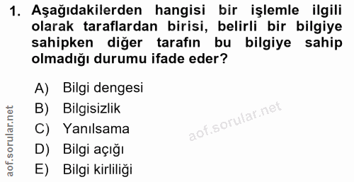 1. soru: Aşağıdakilerden hangisi bir işlemle ilgili olarak taraflardan birisi, belirli bir bilgiye sahipken diğer tarafın bu b…