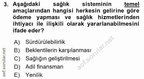 3. soru: Aşağıdaki sağlık sisteminin temel amaçlarından hangisi herkesin gelirine göre ödeme yapması ve sağlık hizmetlerinden…