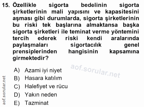 15. soru: Özellikle sigorta bedelinin sigorta şirketlerinin mali yapısını ve kapasitesini aşması gibi durumlarda, sigorta şirke…