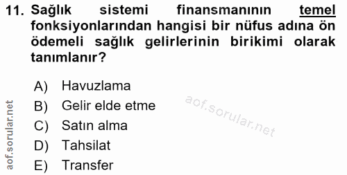 11. soru: Sağlık sistemi finansmanının temel fonksiyonlarından hangisi bir nüfus adına ön ödemeli sağlık gelirlerinin birikimi…