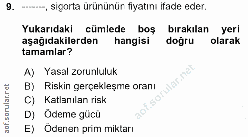 9. soru: ---, sigorta ürününün fiyatını ifade eder. Yukarıdaki cümlede boş birakılan yeri aşağıdakilerden hangisi doğru olarak…