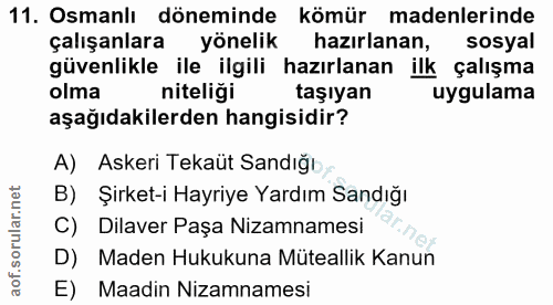 11. soru: Osmanlı döneminde kömür madenlerinde çalışanlara yönelik hazırlanan, sosyal güvenlikle ile ilgili hazırlanan ilk çalı…