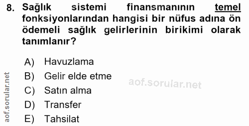 8. soru: Sağlık sistemi finansmanının temel fonksiyonlarından hangisi bir nüfus adına ön ödemeli sağlık gelirlerinin birikimi…