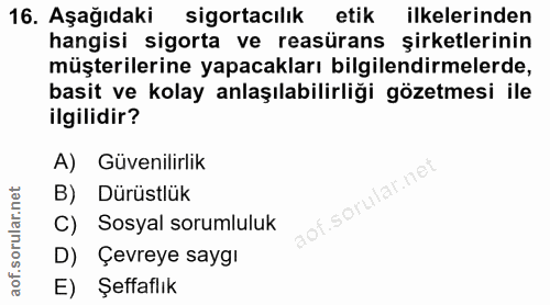 16. soru: Aşağıdaki sigortacılık etik ilkelerinden hangisi sigorta ve reasürans şirketlerinin müşterilerine yapacakları bilgile…