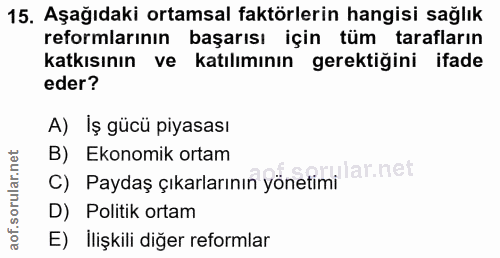 15. soru: Aşağıdaki ortamsal faktörlerin hangisi sağlık reformlarının başarısı için tüm tarafların katkısının ve katılımının ge…
