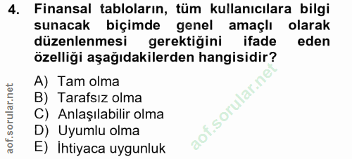 4. soru: Finansal tabloların, tüm kullanıcılara bilgi sunacak biçimde genel amaçlı olarak düzenlenmesi gerektiğini ifade eden…