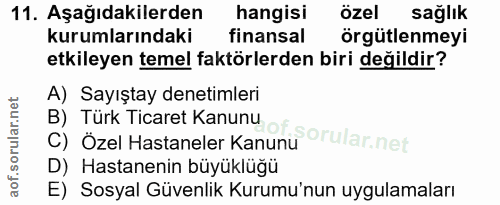 11. soru: Aşağıdakilerden hangisi özel sağlik kurumlarındaki finansal örgütlenmeyi etkileyen temel faktörlerden biri değildir?…