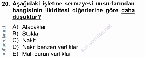 20. soru: Aşağıdaki işletme sermayesi unsurlarından hangisinin likiditesi diğerlerine göre daha düşüktür? A) Alacaklar B) Stokl…