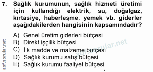 7. soru: Sağlık kurumunun, sağlık hizmeti üretimi için kullandığı elektrik, su, doğalgaz, kırtasiye, haberleşme, yemek vb. gid…