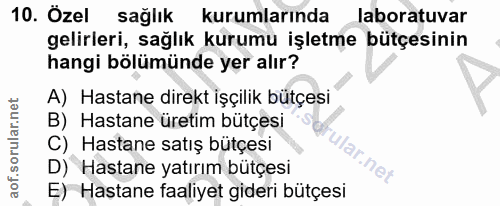 10. soru: Özel saglik kurumlarında laboratuvar gelirleri, sağlık kurumu işletme bütçesinin hangi bölümünde yer alır? A) Hastane…