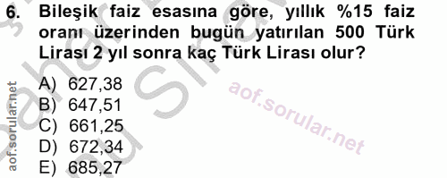6. soru: Bileşik faiz esasına göre, yıllık %15 faiz oranı üzerinden bugün yatırılan 500 Türk Lirası 2 yıl sonra kaç Türk Liras…