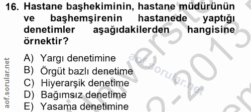 16. soru: Hastane başhekiminin, hastane müdürünün ve başhemşirenin hastanede yaptığı denetimler aşağıdakilerden hangisine örnek…