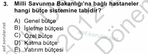 3. soru: Milli Savunma Bakanlığı'na bağlı hastaneler hangi bütçe sistemine tabidir? A) Genel bütçe Jöne B) _İşletme bütçesi C)…