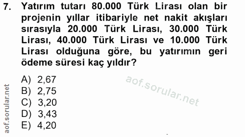 7. soru: Yatırım tutarı 80.000 Türk Lirası olan bir projenin yıllar itibariyle net nakit akışları sırasıyla 20.000 Türk Lirası…