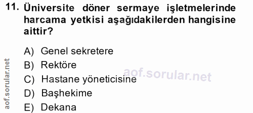 11. soru: Üniversite döner sermaye işletmelerinde harcama yetkisi aşağıdakilerden hangisine aittir? A) Genel sekretere B) Rektö…