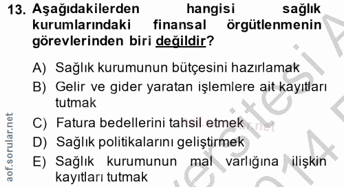 13. soru: Aşağıdakilerden hangisi sağlık kurumlarındaki finansal örgütlenmenin görevlerinden biri değildir? A) Sağlık kurumunun…