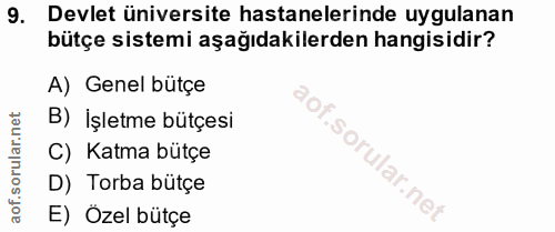 9. soru: Devlet üniversite hastanelerinde uygulanan bütçe sistemi aşağıdakilerden hangisidir? A) Genel bütçe B) İşletme bütçes…