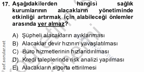 17. soru: Aşağıdakilerden hangisi sağlık kurumlarının alacakların yönetiminde etkinliği artırmak için alabileceği önlemler aras…