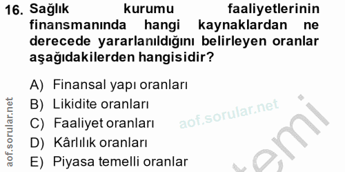 16. soru: Sağlık kurumu faaliyetlerinin finansmanında hangi kaynaklardan ne derecede yararlanıldığını belirleyen oranlar aşağıd…