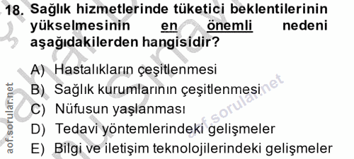 18. soru: Sağlık hizmetlerinde tüketici beklentilerinin yükselmesinin en önemli nedeni aşağıdakilerden hangisidir? A) Hastalıkl…