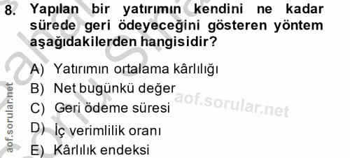 8. soru: Yapılan bir yatırımın kendini ne kadar sürede geri ödeyeceğini gösteren yöntem aşağıdakilerden hangisidir? A) Yatırım…
